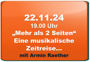 22.11.24 19.00 Uhr „Mehr als 2 Seiten“ Eine musikalische Zeitreise… mit Armin Raether